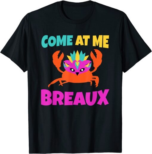 Come At Me Breaux Mardi Gras Tee Shirt