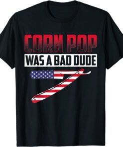 Corn Pop Was A Bad Dude Political Election Tee Shirt