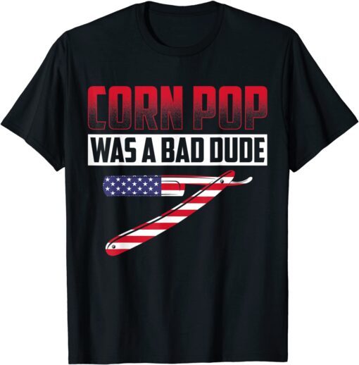 Corn Pop Was A Bad Dude Political Election Tee Shirt