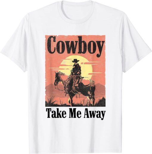 Cowboy Take Me Away Tee Shirt