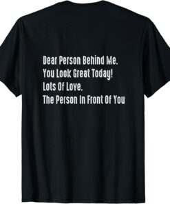 Dear Person Behind Me You Look Great Today Tee Shirt