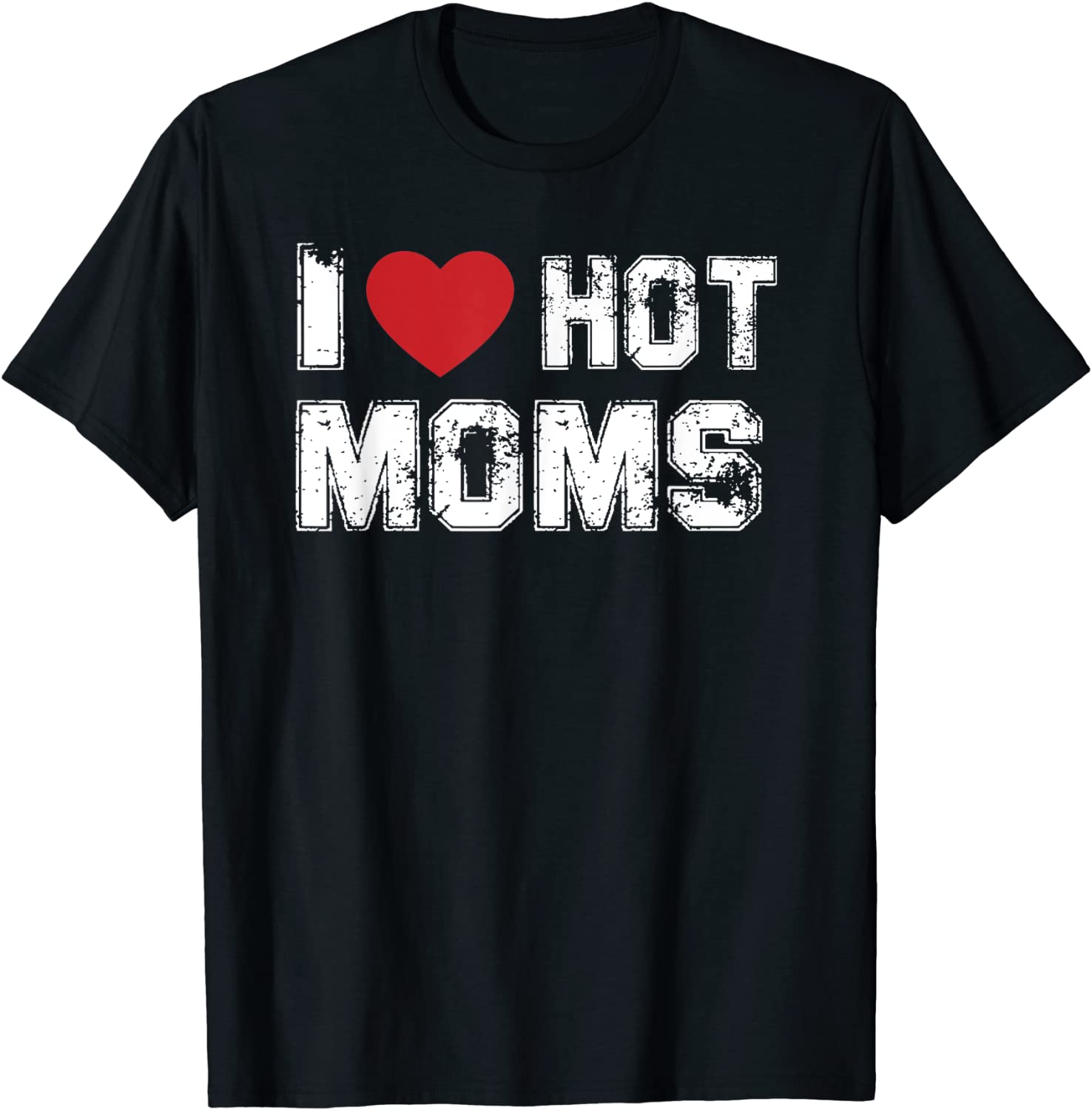 Distressed I Love Hot Moms Tee Shirt - ShirtElephant Office