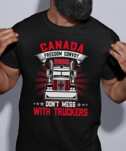 Don't Mess With The Truckers Canada Freedom Convoy 2022 Tee T-Shirt