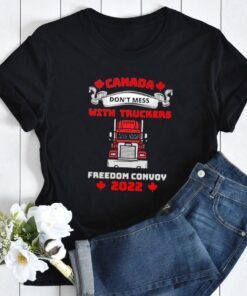 Don't Mess With The Truckers Canada Freedom Convoy 2022 Tee Shirt