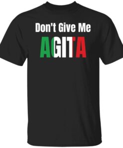 Don’t give me agita shirt