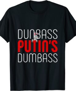 Dunbass Putin Dumbass Ignorant Dictator Like Trump Tee Shirt