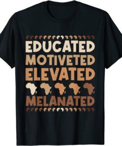 Educated Motivated Elevated Melanated Black History Month Tee Shirt