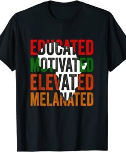 Educated Motivated Elevated Melanated Black Pride Melanin Tee Shirt
