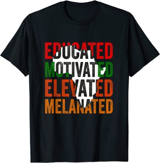 Educated Motivated Elevated Melanated Black Pride Melanin Tee Shirt