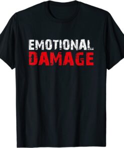 Emotional Damage Sarcastic Meme Tee Shirt