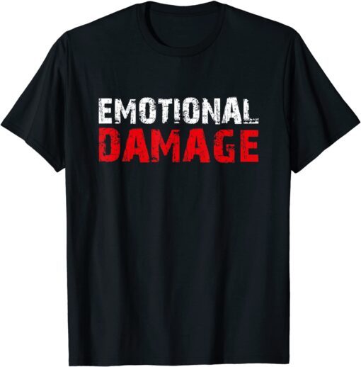 Emotional Damage Sarcastic Meme Tee Shirt