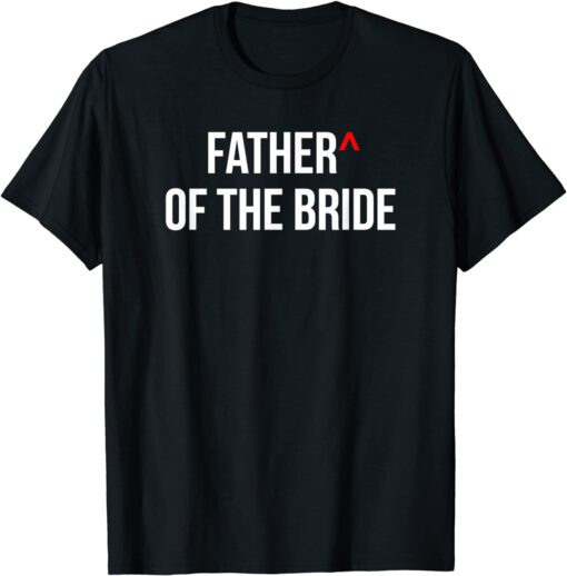 Father of the Bride Wedding Bridal Party Groomsmen Proposal T-Shirt