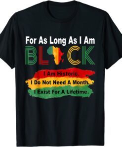 For As Long As I Am Black, Pride African Black History Month Tee Shirt