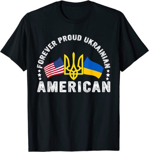 Anti War Forever Proud Ukrainian American Flag Of Ukraine & America T-Shirt