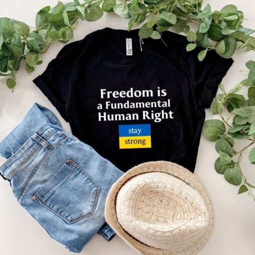 Freedom is a Fundamental Human Rights Stay Strong Ukraine Shirt