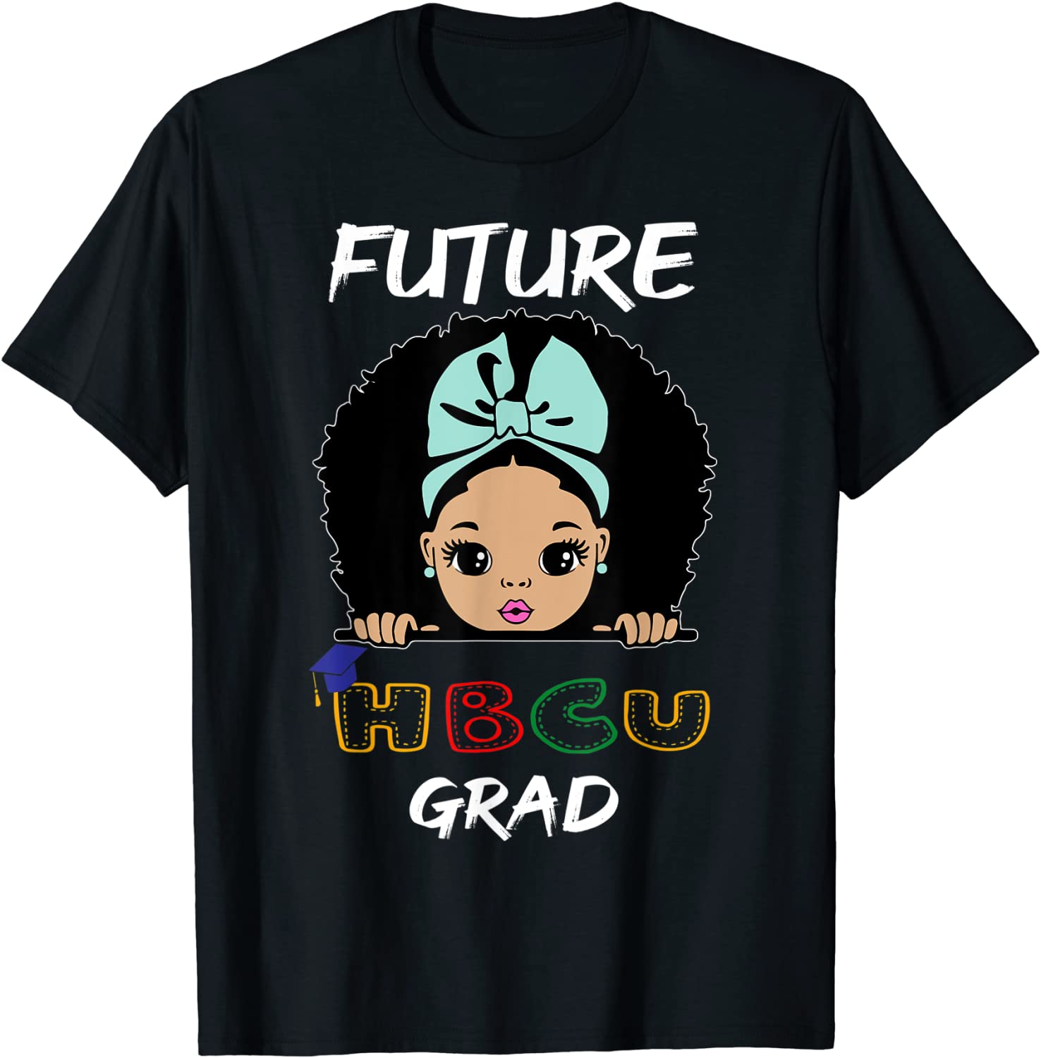 Future HBCU Grad Girl Graduation Historically Black College Tee Shirt ...