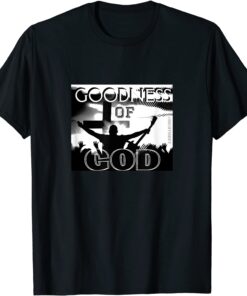 GOODNESS OF GOD (Christian Song Worship Leader) Tee Shirt