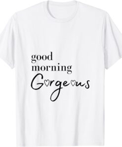 Good Morning Gorgeous with Hearts Tee Shirt