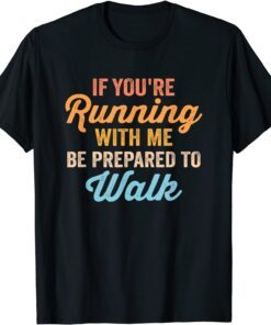 Gym Slow Runner Exercise If You're Running With Me Tee Shirt