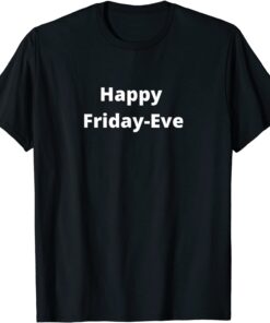 Happy Friday-Eve Tee Shirt