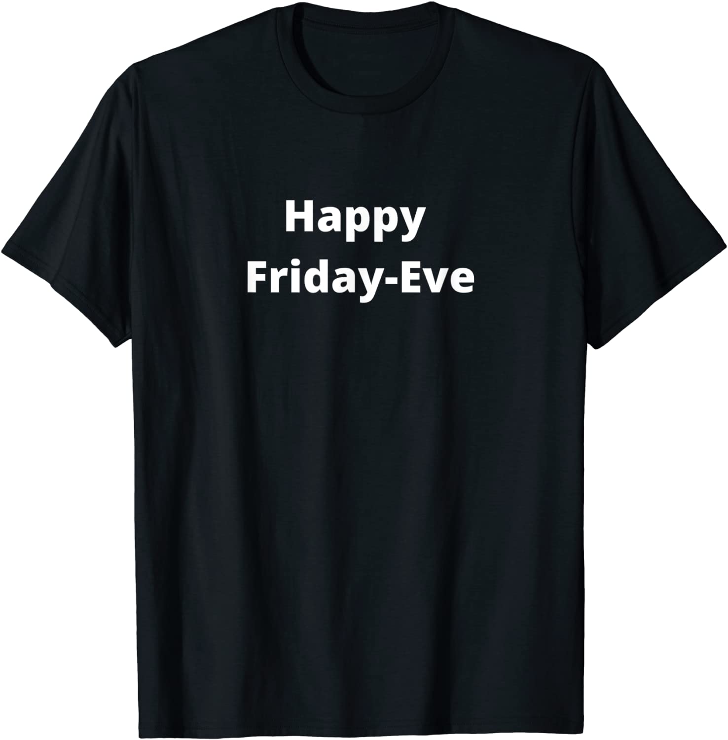 Happy Friday-Eve Tee Shirt Happy Friday-Eve Tee Shirt