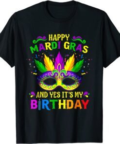 Happy Mardi Gras And Yes It's My Birthday Tee Shirt