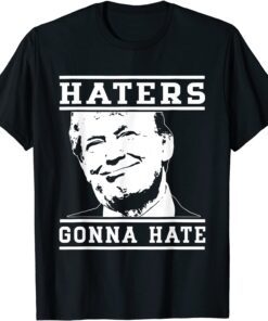 Haters Gonna Hate Trump Supporter Apparel T-Shirt