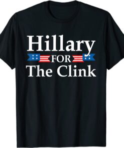 Hillary For The Clink Trump Supporter Tee Shirt