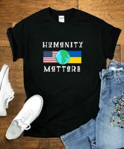 Humanity Matters Ukraine Stand for Ukraine World Peace Anti War Free Ukraine Shirt