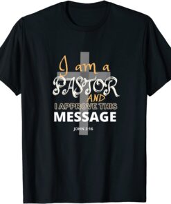 I AM A PASTOR And I Approve This Message Christian Faith Tee Shirt