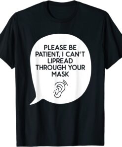 I Can’t Lipread Through Your Mask Hearing Impaired Deaf Tee Shirt