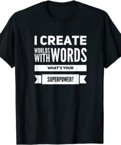I Create Worlds With Words Tee Shirt
