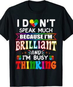 I Dont Speak Much Because I'm Brilliant Busy Thinking Autism Tee Shirt