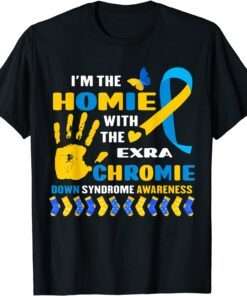 I Have A Homie With The Extra Chromie Down Syndrome Day Tee Shirt