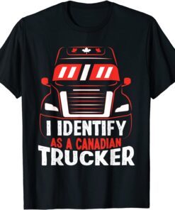 I Identify As A Canadian Trucker Freedom Convoy 2022 Tee Shirt
