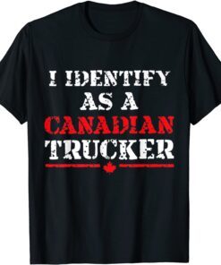 I Identify As A Canadian Trucker Freedom Convoy Tee Shirt