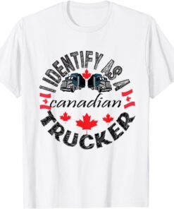I Identify As A Canadian Trucker Freedom Convoy White Tee Shirt