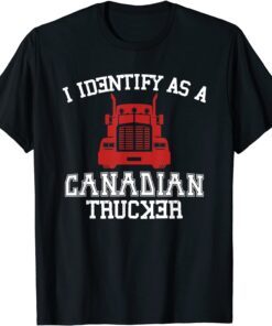 I Identify As Canadian Trucker Tee Shirt
