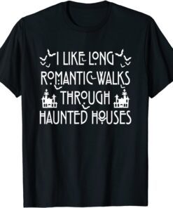 I Like Long Romantic Walk Through Haunted Houses Tee Shirt