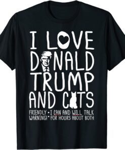 I Love Donald Trump & Cats MAGA 45 Kitty Cat Tee Shirt