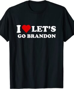 I Love let's go Brandon Tee T-Shirt