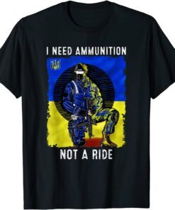 I Need Ammunition Not A Ride Ukraine Support Flag Peace Ukraine T-Shirt