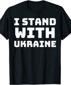 I Stand with Ukraine, Ukraine Lovers 2022 Shirt