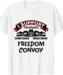 I Support Canadian Truckers Rally For Freedom Convoy 2022 Tee Shirt