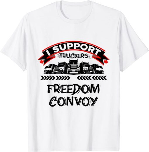 I Support Canadian Truckers Rally For Freedom Convoy 2022 Tee Shirt