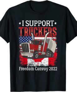 I Support Truckers Freedom Convoy 2022 I Stand With Truckers Tee Shirt