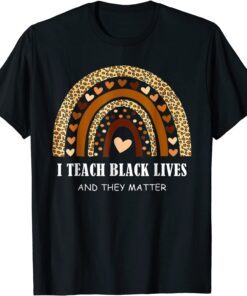 I Teach Black Lives And They Matter Black History Month June Tee Shirt