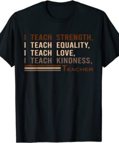 I Teach Strength Equality Black History BHM African Tee Shirt