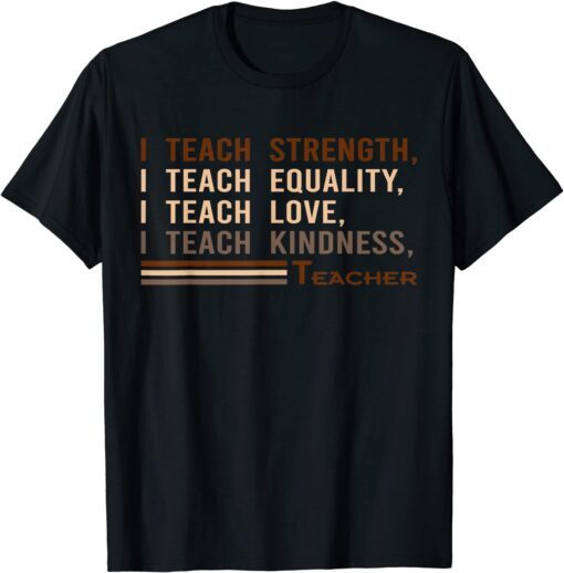 I Teach Strength Equality Black History BHM African Tee Shirt