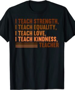 I Teach Strength Equality Black History BHM African Teacher Tee Shirt